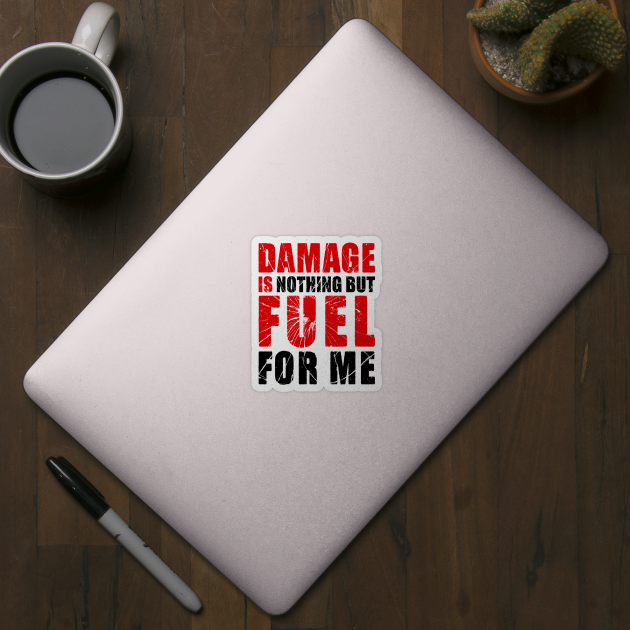 Damage is Fuel by Power Up Prints